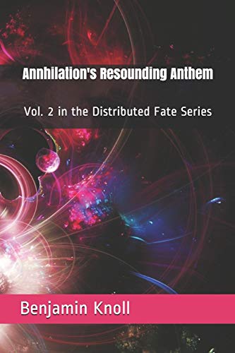 Annhilation's Resounding Anthem: Vol. 2 In The Distributed Fate Series