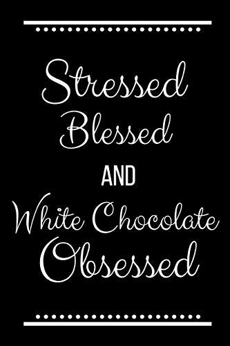 Stressed Blessed White Chocolate Obsessed: Funny Slogan -120 Pages 6 X 9