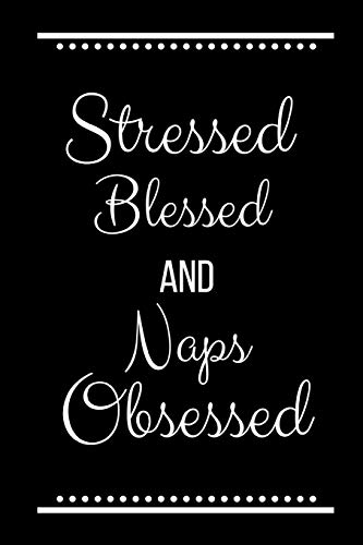 Stressed Blessed Naps Obsessed: Funny Slogan -120 Pages 6 X 9