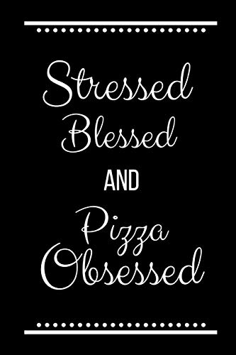 Stressed Blessed Pizza Obsessed: Funny Slogan -120 Pages 6 X 9