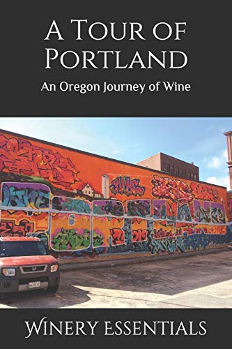 A Tour Of Portland: An Oregon Journey Of Wine