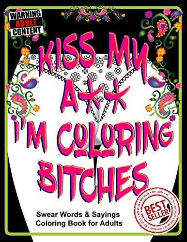 Kiss My A** I?M Coloring Bitches: Adult Coloring Book (Volume)