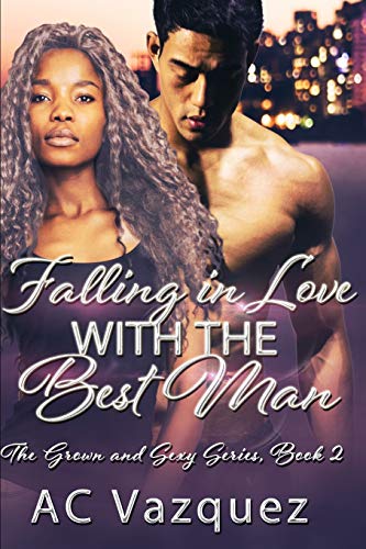 Falling In Love With The Best Man: The Grown And Sexy Series Book 2