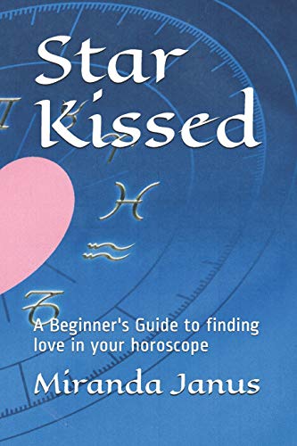 Star Kissed: A Beginner's Guide To Finding Love In Your Horoscope