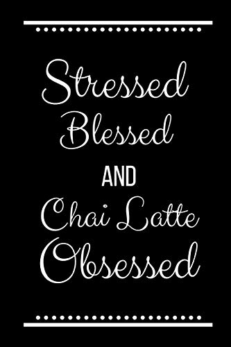 Stressed Blessed Chai Latte Obsessed: Funny Slogan -120 Pages 6 X 9