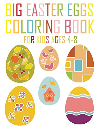 Big Easter Eggs Coloring Book For Kids Ages 4-8: An Activity Book And Easter Basket Stuffer For Kids (Us Edition)