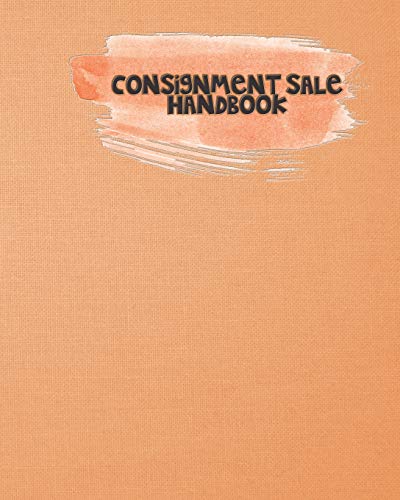 Consignment Sale Handbook: Keep On Track And Organized When You Have Multiple Sellers