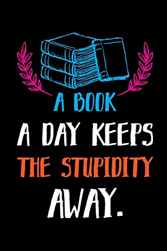 A Book A Day Keeps The Stupidity Away.: Reading Log. Gifts For Book Lovers