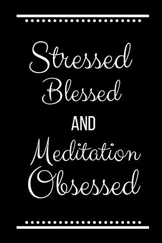 Stressed Blessed Meditation Obsessed: Funny Slogan -120 Pages 6 X 9