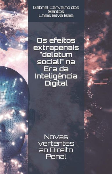 Os efeitos extrapenais "deletum sociali" na Era da Intelig?ncia Digital: Novas vertentes ao Direito Penal (Portuguese Edition)
