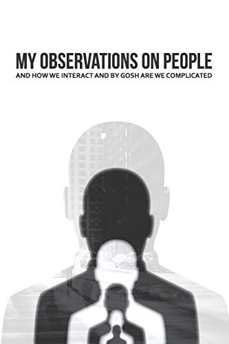 My Observations On People And How We Interact And By Gosh Are We Complicated