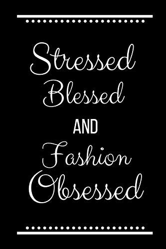 Stressed Blessed Fashion Obsessed: Funny Slogan -120 Pages 6 X 9
