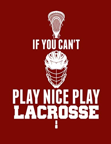 If You Can’T Play Nice Play Lacrosse - 9781093490824