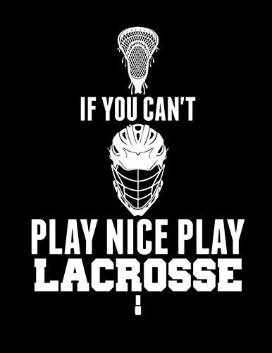 If You Can’T Play Nice Play Lacrosse - 9781093499193