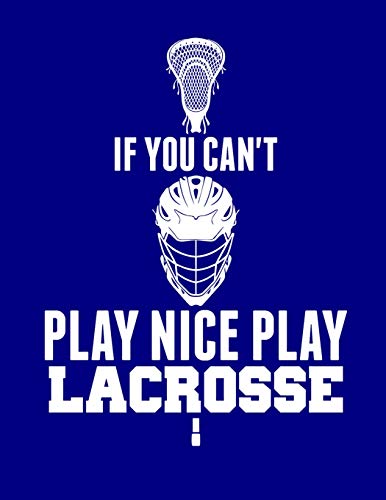 If You Can’T Play Nice Play Lacrosse - 9781093500431