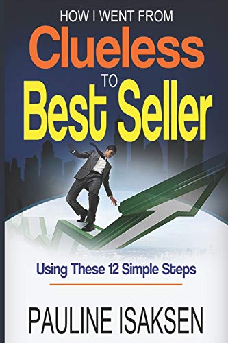 How I Went From Clueless To Best Seller: Using These 12 Simple Steps