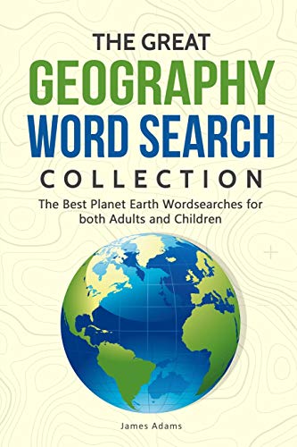 The Great Geography Word Search Collection: The Best Planet Earth Wordsearches For Both Adults And Children