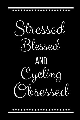 Stressed Blessed Cycling Obsessed: Funny Slogan -120 Pages 6 X 9