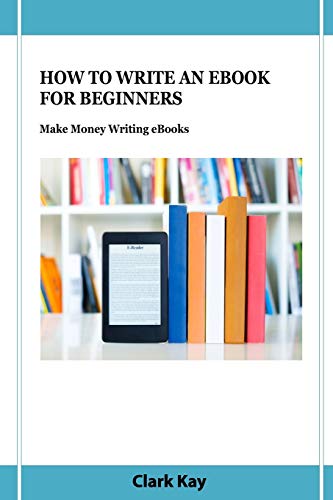 How To Write An Ebook For Beginners: Make Money Writing Ebooks