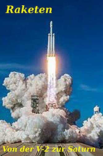 Raketen: Von Der V-2 Zur Saturn (Neue Technologie) (German Edition)