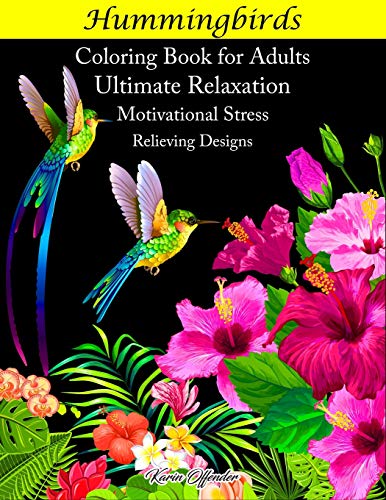 Hummingbirds Coloring Book For Adults: Ultimate Relaxation Motivational Stress Relieving Designs
