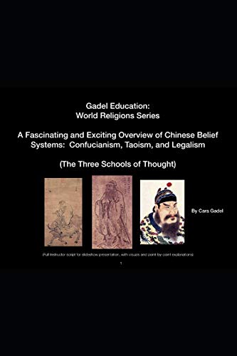 A Fascinating And Exciting Overview Of Chinese Belief Systems: Confucianism, Taoism, And Legalism: (Full Instructor Script For Slideshow ... Explanations) (Gadel Education)