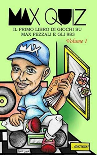 Max Quiz: Il Primo Libro Di Giochi Su Max Pezzali E Gli 883 - Volume 1 (Italian Edition)