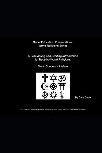 A Fascinating And Exciting Introduction To Studying World Religions: Basic Concepts & Ideas: (Full Instructor Script For Slideshow Presentation, With ... Presentations: World Religions Series)