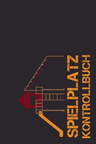 Spielplatz Kontrollbuch: 120 Seiten Tabellarische Aufzeichnungsvorlagen (German Edition) - 9781093623451