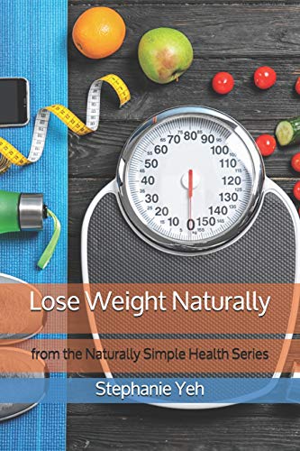 Lose Weight Naturally: From The Naturally Simple Health Book Series