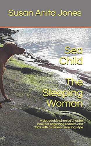 Sea Child The Sleeping Woman: A Decodable Phonics Chapter Book For Beginning Readers And For Kids With A Dyslexic Learning Style