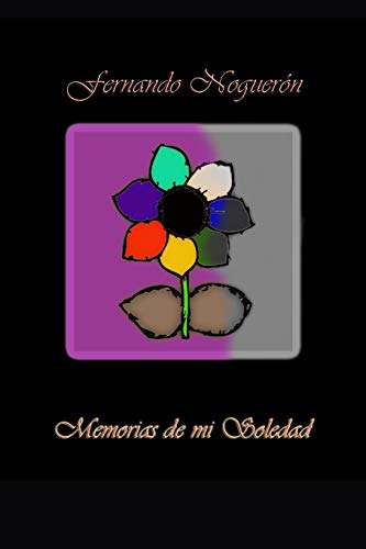 Memorias De Mi Soledad: ?Poemas De Amor Y Desamor Para Dedicar! (Poes?a Y M?s...) (Spanish Edition)