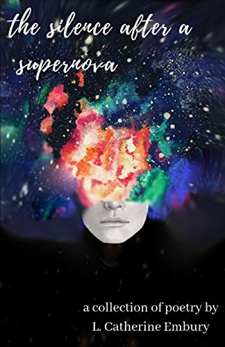 The Silence After A Supernova: A Collection Of Poetry By L. Catherine Embury