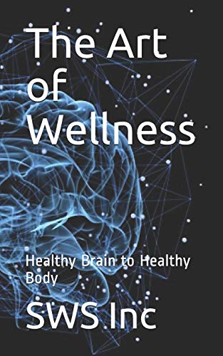 The Art Of Wellness: Healthy Brain To Healthy Body