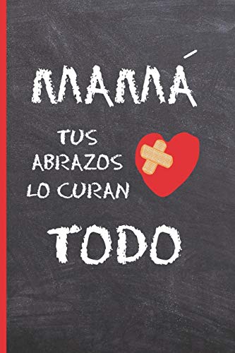 Mam?, Tus Abrazos Lo Curan Todo: Cuaderno 6" X 9". 120 Pgs. D?a De La Madre. Diario, Cuaderno De Notas, Recetas, Apuntes O Agenda. Regalo Original. (Spanish Edition)