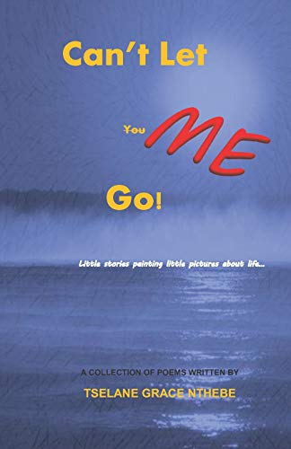 Can't Let Me Go: Little Stories Painting Little Pictures About Life