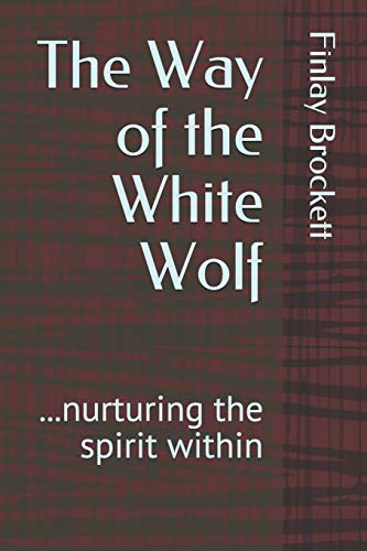 The Way Of The White Wolf: ...Nurturing The Spirit Withi