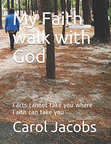 My Faith Walk With God: Facts Cannot Take You Where Faith Can Take You