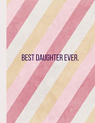 Best Daughter Ever: Stripes -120 Pages 8.5 X11