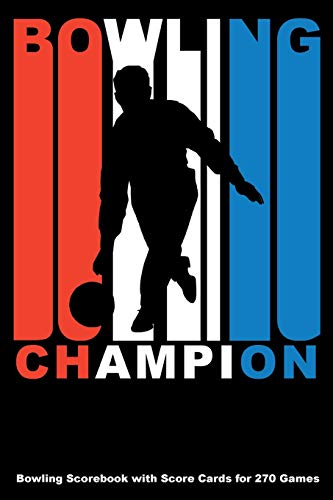 Bowling Champion: Bowling Scorebook With Score Cards For 270 Games