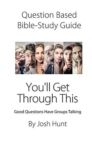 Question-Based Bible Study Guide--You'Ll Get Through This: Good Questions Have Groups Talking (Good Questions Have Groups Have Talking)