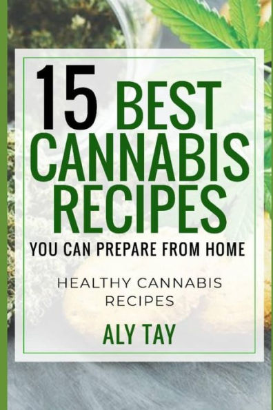 15 Best Cannabis Recipes You Can Prepare From Home: Healthy Cannabis Recipes That Heals You