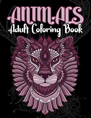 Animals Adult Coloring Book: Animals Adult Coloring Book:Inspired By Nature,Stress Relieving Animal Designs,Easy, And Relaxing Coloring Pages, Extra Large Size, Different Designs,(Perfect For Artist)