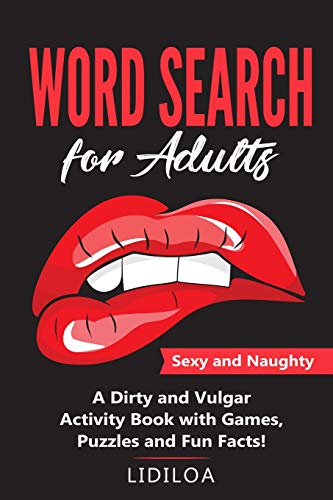 Word Search For Adults: Sexy And Naughty. A Dirty And Vulgar Activity Book With Games, Puzzles And Facts