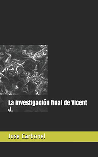 La Investigaci?n Final De Vicent J. (Spanish Edition)