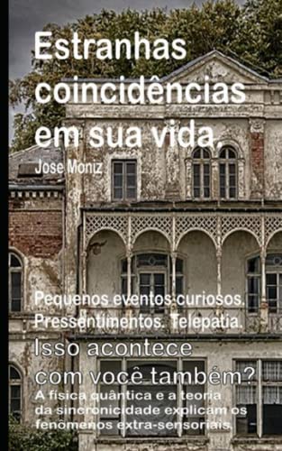 Estranhas Coincidências Em Sua Vida. Pequenos Eventos Curiosos. Pressentimentos. Telepatia. Isso Acontece Com Você Também? A Física Quântica E A ... Extra-Sensoriais. (Portuguese Edition)