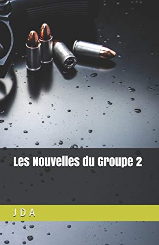 Les Nouvelles Du Groupe 2: Recueil De Nouvelles Polici?res (French Edition)