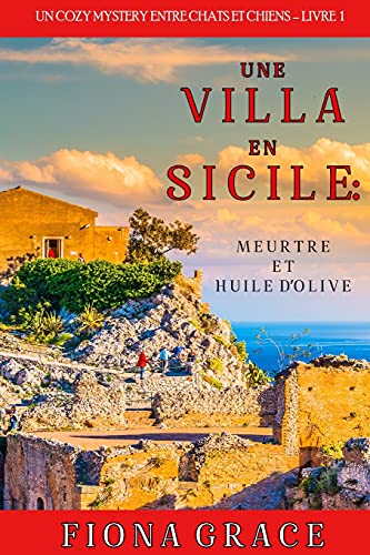 Une Villa En Sicile : Meurtre Et Huile D?ó?Ç?ÖOlive (Un Cozy Mystery Avec Chats Et Chiens ?é?Ç?ô Livre 1) (French Edition)