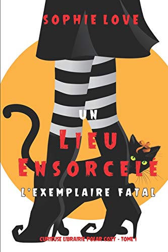 Un lieu ensorcel??: L???exemplaire fatal (Curieuse Librairie Polar Cozy ??? Tome 1) (French Edition)