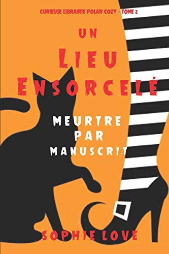 Un lieu ensorcel??: Meurtre par manuscrit (Curieuse Librairie Polar Cozy ??? Tome 2) (French Edition)